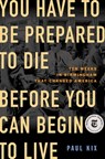 You Have to Be Prepared to Die Before You Can Begin to Live - Paul Kix - 9781250807694
