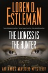 Lioness Is the Hunter - Loren D. Estleman - 9781250812889
