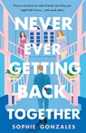 Never Ever Getting Back Together - Sophie Gonzales - 9781250819161