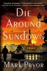 Die Around Sundown - Mark Pryor - 9781250824820