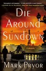 Die Around Sundown - Mark Pryor - 9781250824837