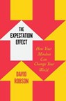 The Expectation Effect: How Your Mindset Can Change Your World - David Robson - 9781250827630