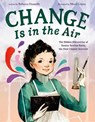 Change Is in the Air: The Hidden Discoveries of Eunice Newton Foote, the First Climate Scientist - Rebecca Donnelly - 9781250828538