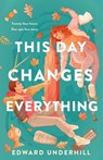 This Day Changes Everything - Edward Underhill - 9781250835222