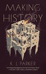 Making History - K. J. Parker - 9781250835789
