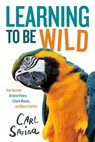 Learning to Be Wild (A Young Reader's Adaptation) - Carl Safina - 9781250838261