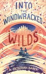 Into the Windwracked Wilds - A. Deborah Baker - 9781250848437