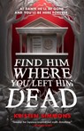Find Him Where You Left Him Dead - Kristen Simmons - 9781250851123