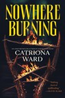 Nowhere Burning - Catriona Ward - 9781250860057
