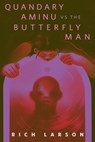 Quandary Aminu vs The Butterfly Man - Rich Larson - 9781250868695