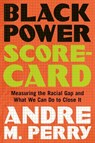 Black Power Scorecard: Measuring the Racial Gap and What We Can Do to Close It - Andre M. Perry - 9781250869715