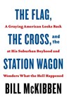 The Flag, the Cross, and the Station Wagon - Bill McKibben - 9781250871435