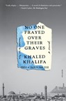 No One Prayed Over Their Graves - Khaled Khalifa - 9781250872876