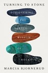 Turning to Stone: Discovering the Subtle Wisdom of Rocks - Marcia Bjornerud - 9781250875914