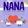 Nana Loves You More - Jimmy Fallon - 9781250876416