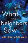 What the Neighbors Saw - Melissa Adelman - 9781250876560