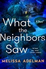 What the Neighbors Saw - Melissa Adelman - 9781250876577