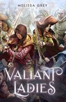 Valiant Ladies - Melissa Grey - 9781250878892