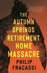 The Autumn Springs Retirement Home Massacre - Philip Fracassi - 9781250879066