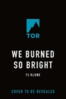 We Burned So Bright - TJ Klune - 9781250881236