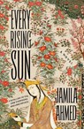 Every Rising Sun: A Retelling of the One Thousand and One Nights - Jamila Ahmed - 9781250887092