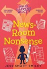 What Happens Next?: Newsroom Nonsense - Jess Smart Smiley - 9781250890993