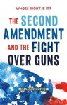 Whose Right Is It? The Second Amendment and the Fight Over Guns - Hana Bajramovic - 9781250894076