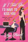 If I Told You, I'd Have to Kiss You - Mae Marvel - 9781250894717
