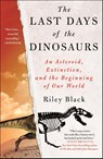 The Last Days of the Dinosaurs - Riley Black - 9781250894861