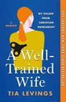 A Well-Trained Wife - Tia Levings - 9781250898050