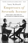 Empresses of Seventh Avenue: World War II, New York City, and the Birth of American Fashion - Nancy Macdonell - 9781250900449