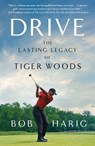 Drive: The Lasting Legacy of Tiger Woods - Bob Harig - 9781250901460