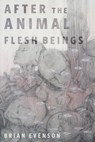 After the Animal Flesh Beings - Brian Evenson - 9781250908636