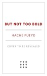 But Not Too Bold - Hache Pueyo - 9781250910530