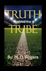Truth behind the Tribe - M. D. Rogers - 9781257007394