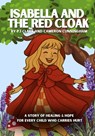 Isabella and the Red Cloak: A story of healing and hope for every child who carries hurt - Pj Clark - 9781257375776