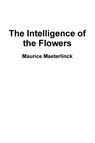 The Intelligence of the Flowers - Maurice Maeterlinck - 9781257764167