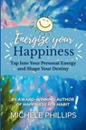 Energize Your Happiness - Michele Phillips - 9781257897698