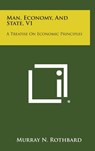 Man, Economy, and State, V1: A Treatise on Economic Principles - Murray N. Rothbard - 9781258889210