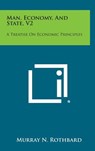 Man, Economy, and State, V2: A Treatise on Economic Principles - Murray N. Rothbard - 9781258889227
