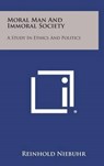 Moral Man and Immoral Society: A Study in Ethics and Politics - Reinhold Niebuhr - 9781258893699