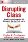 Disrupting Class, Expanded Edition: How Disruptive Innovation Will Change the Way the World Learns - Clayton Christensen ; Michael Horn ; Curtis Johnson - 9781259860881