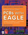 Make Your Own PCBs with EAGLE: From Schematic Designs to Finished Boards - Simon Monk ; Duncan Amos - 9781260019193