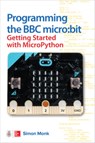 Programming the BBC micro:bit: Getting Started with MicroPython - Simon Monk - 9781260117585