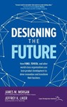 Designing the Future: How Ford, Toyota, and other World-Class Organizations Use Lean Product Development to Drive Innovation and Transform Their Business - James Morgan ; Jeffrey Liker - 9781260128789