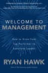 Welcome to Management: How to Grow From Top Performer to Excellent Leader - Ryan Hawk ; General Stanley McChrystal - 9781260458053