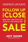 Follow Up and Close the Sale: Make Easy (and Effective) Follow-Up Your Winning Habit - Jeff Shore - 9781260462661