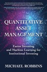 Quantitative Asset Management: Factor Investing and Machine Learning for Institutional Investing - Michael Robbins - 9781264258444