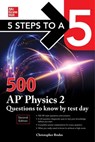 5 Steps to a 5: 500 AP Physics 2 Questions to Know by Test Day, Second Edition - Christopher Bruhn - 9781264275007