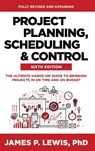 Project Planning, Scheduling, and Control, Sixth Edition: The Ultimate Hands-On Guide to Bringing Projects in On Time and On Budget - James Lewis - 9781264286270